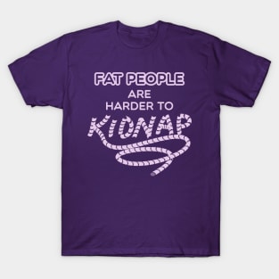 Funny Weight Humor - Fat people are harder to kidnap T-Shirt